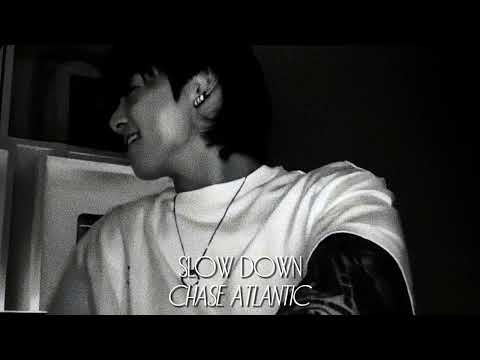 Chase Atlantic - Slow Down. (speed up) ☆