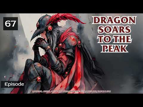 Dragon Soars to the Peak   Episode 67 Audio   Han Li's Wuxia Adventures Audiobook