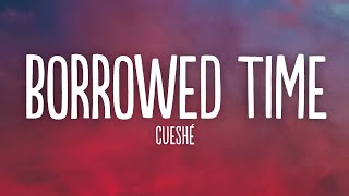 Cueshé - Borrowed Time (Lyrics)