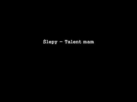 Ślepy - Talent mam