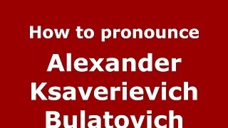 How to pronounce Alexander Ksaverievich Bulatovich