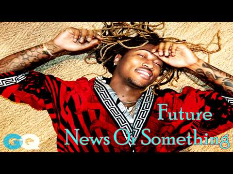Video Future News Or Somethin Mp4 O2tvseries Future News Or Something New Music June 2017