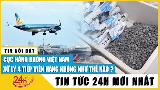 Cục Hàng không xử lý thế nào với 4 tiếp viên Vietnam Airlines vận chuyển 11,2 kg ma túy? TV24h