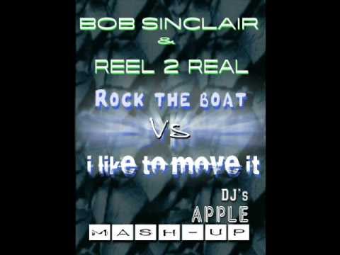 Bob Sinclar & Reel 2 Real - Rock the boat Vs I like to move it (APPLE DJ'S MASH-UP)