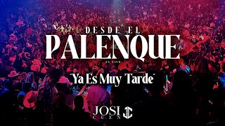 Ya Es Muy Tarde (Bonus Track) - Josi Cuen Desde El Palenque En Vivo