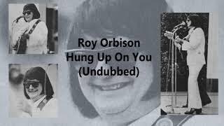 Roy Orbison Hung Up On You (Undubbed Version)