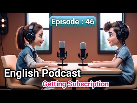 English Podcast Episode :46 || Topic: "Getting Subscription" || Improve Your English Level.