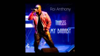 Roi Anthony - Thasss My Baaaby (THATS MY BABY)