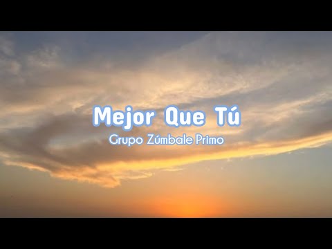 Mejor que tú - Grupo Zúmbale Primo (Letra)