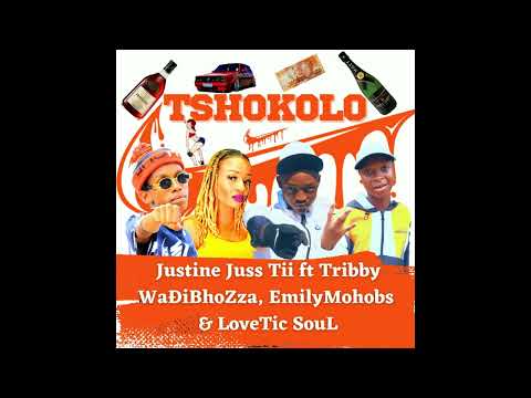 Justine Juss Tii x Tribby WaDi BhoZza x LoveTic SouL x Emily Mohobs - Tshokolo