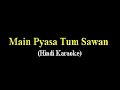 Main Pyasa Tum Sawan Hindi Karaoke