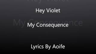 Hey Violet ~ My Consequence Lyrics
