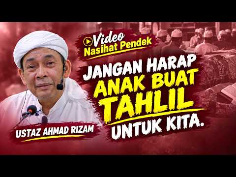 USTAZ AHMAD RIZAM - JANGAN HARAP ANAK BUAT TAHLIL UNTUK KITA