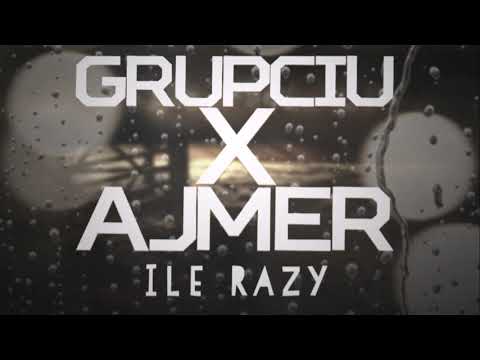 (Niezależni) Grupciu / Ajmer - Ile Razy