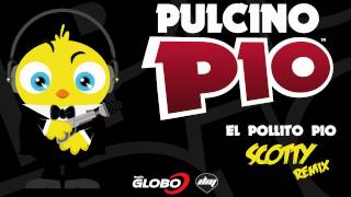 PULCINO PIO - El Pollito Pio (Scotty remix) (Official)