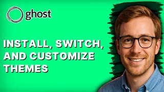 How to Install, Switch, and Customize Ghost Themes [2026 Full Guide]