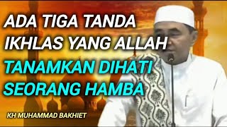 Download lagu Ada Tiga Tanda Ikhlas Yang Allah Tanamkan Di Hati Seorang Hamba - KH MUHAMMAD BAKHIET  mp3