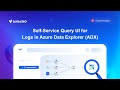Self Service Query UI For Logs In Azure Data Explorer ADX
