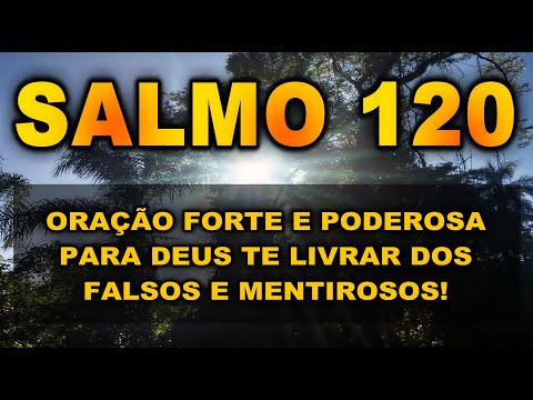 ((🔴))  SALMO 120 ORAÇÃO FORTE E PODEROSA PARA DEUS TE LIVRAR DOS FALSOS E MENTIROSOS!