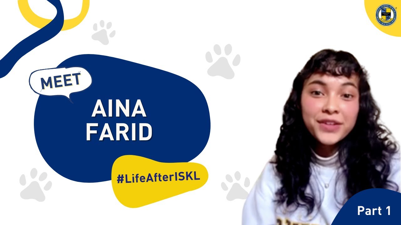 Meet Aina Farid #LifeAfterISKL | The International School of Kuala Lumpur (ISKL)