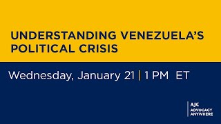 Understanding Venezuela’s Political Crisis and Impact on Jewish Life & Israel--AJC Advocacy Anywhere