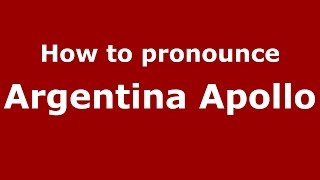 How to pronounce Argentina Apollo