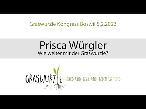 Graswurzle Kongress Boswil: Prisca Würgler - Wie weiter mit der Graswurzle