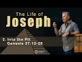 Life of Joseph: Into the Pit - Genesis 37:12-28
