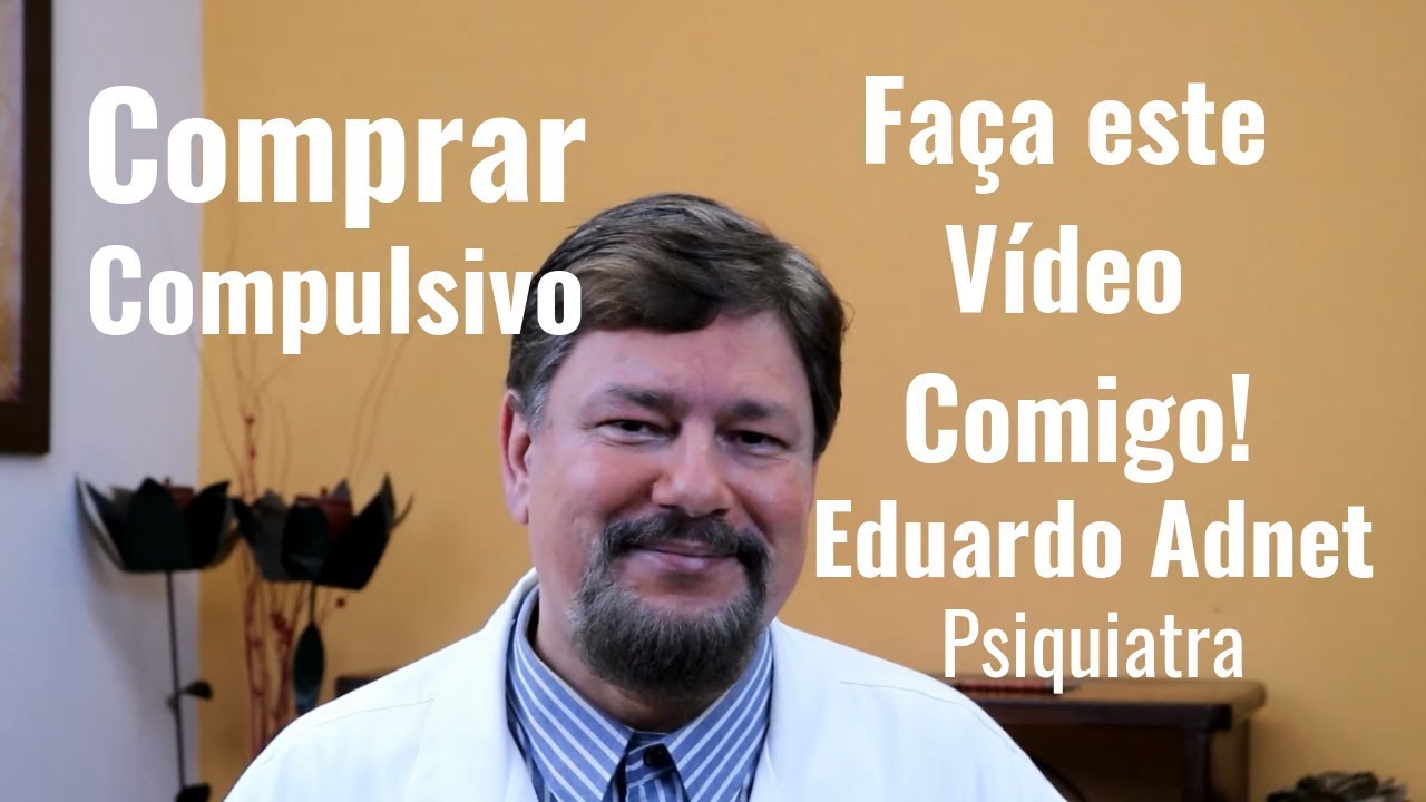COMPRAR COMPULSIVO - ONIOMANIA - Dr Eduardo Adnet - Psiquiatra - RJ