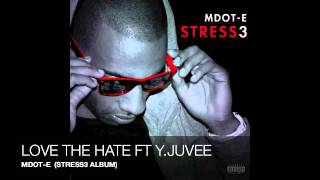 MDOT-E - LOVE THE HATE FT YOUNG JUVEE (TRACK 5 FROM STRESS3 ALBUM)