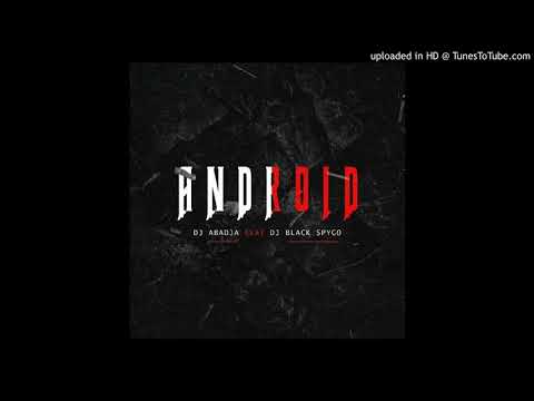 DJ Abadja Feat DJ Black Spygo - Android [2021]