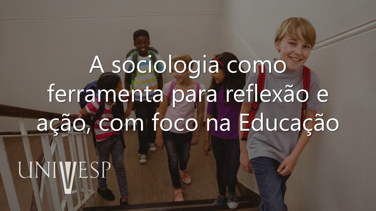 Sociologia da Educação - A sociologia como ferramenta para reflexão e ação, com foco na Educação