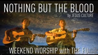 Weekend Worship - Nothing But The Blood (Jesus Culture Cover)