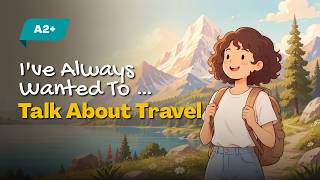 How to Talk About a Place You Want to Visit Someday | Easy English for Beginners