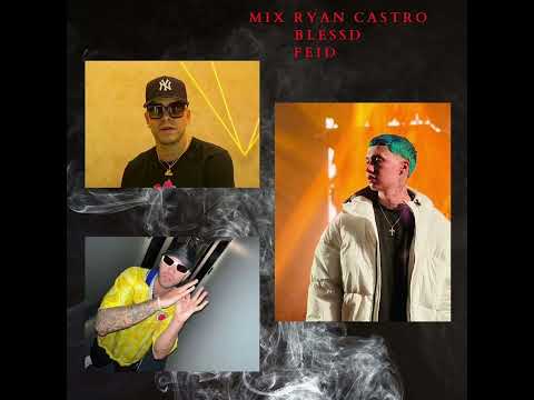 MIX FEID, RYAN CASTRO, BLESSD SUS MEJORES EXITOS