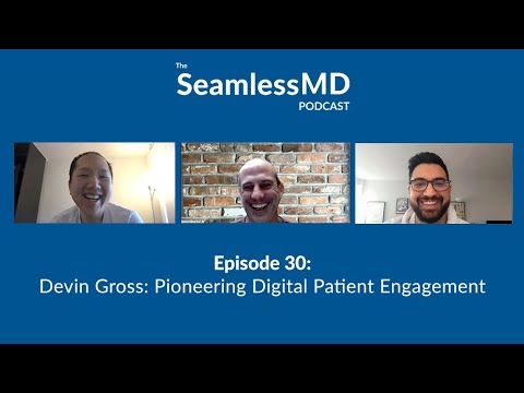 SeamlessMD Ep. 30 – Devin Gross: Pioneering Digital Patient Engagement