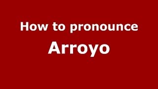 How to pronounce Arroyo