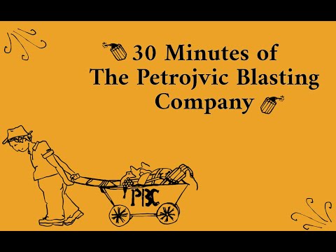 30 Minutes of The Petrojvic Blasting Company