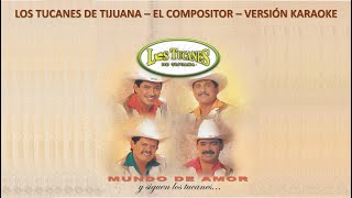 Los Tucanes De Tijuana - El Compositor - Versión Karaoke