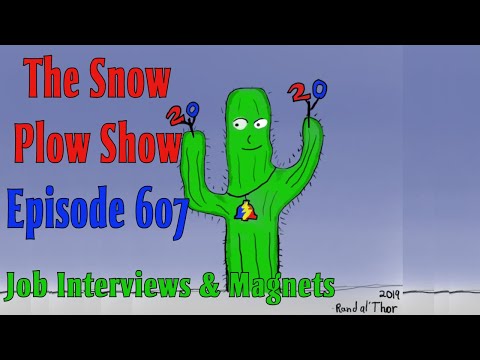 The Snow Plow Show Episode 607 – Job Interviews and Magnets