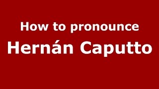 How to pronounce Hernán Caputto