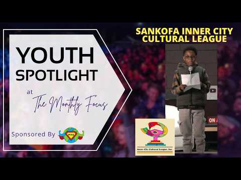 Youth Spotlight @ The Monthly Focus Sankofa Inner City Cultural League