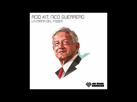 Acid Kit, Nico Guerrero - La Mafia del Poder (Original Mix)