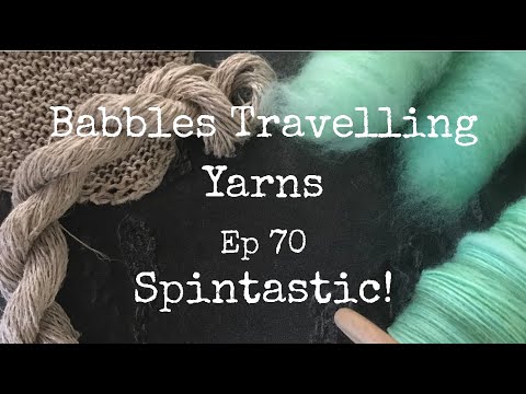 Babbles Travelling Yarns - Episode 70 - Spintastic!