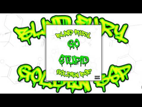 Golden BSP x Blind Fury - 'Go Stupid'