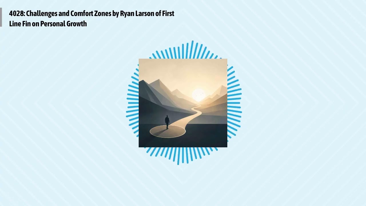 4028: Challenges and Comfort Zones by Ryan Larson of First Line Fin on Personal Growth | Optimal...