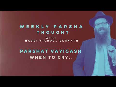 Parshat Vayigash | When to Cry....