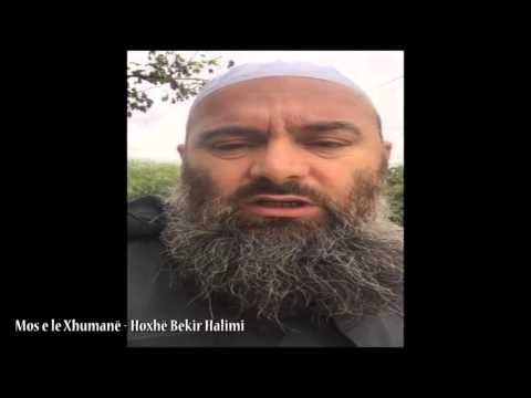 Mos e le Xhumanë - Hoxhë Bekir Halimi