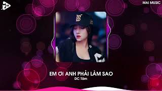 Em Ơi Anh Phải Làm Sao Remix (Bản Hot TikTok) - DC Tâm | Anh Còn Nhớ Em Đã Nói Mình Chia Tay Remix
