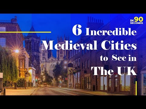In 90 Seconds - 6 Incredible Medieval Cities To See In The UK